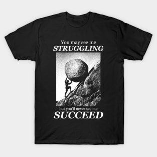 You may see me struggling Motivational quote T-Shirt